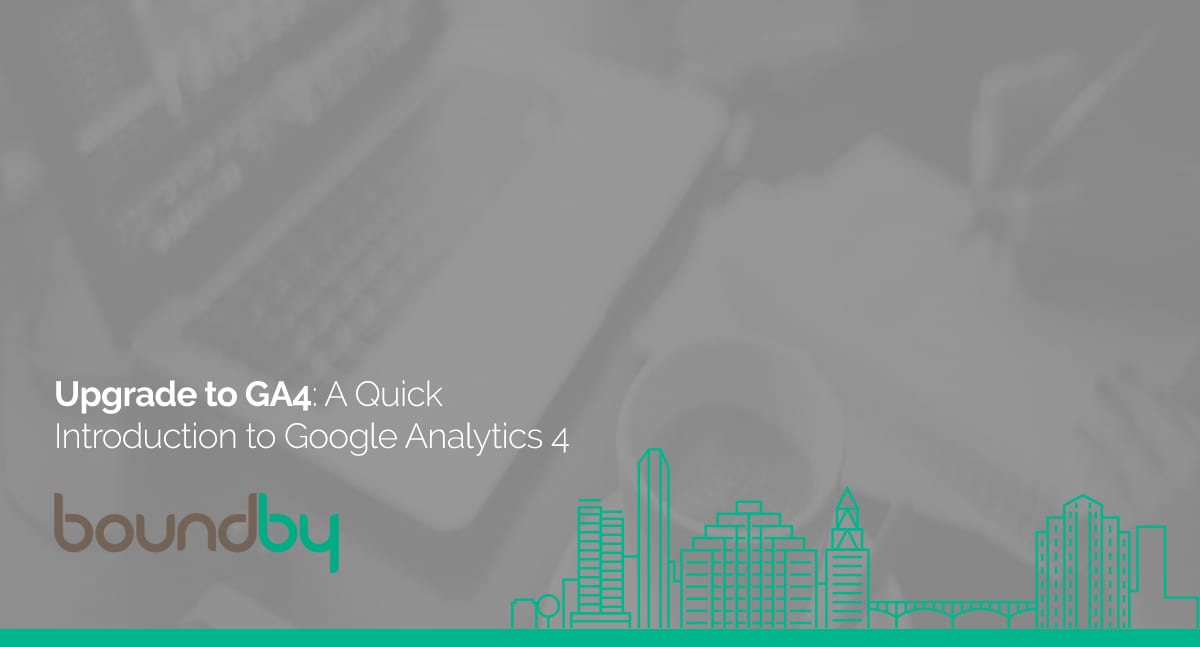 Upgrade to GA4: A Quick Introduction to Google Analytics 4